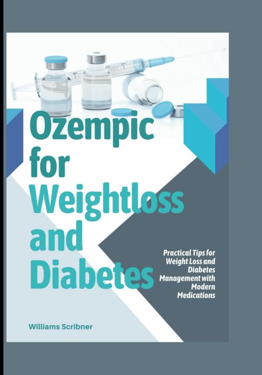 Ozempic for Weightloss and Diabetes: Practical Tips for Weight Loss and Diabetes Management with Modern Medications